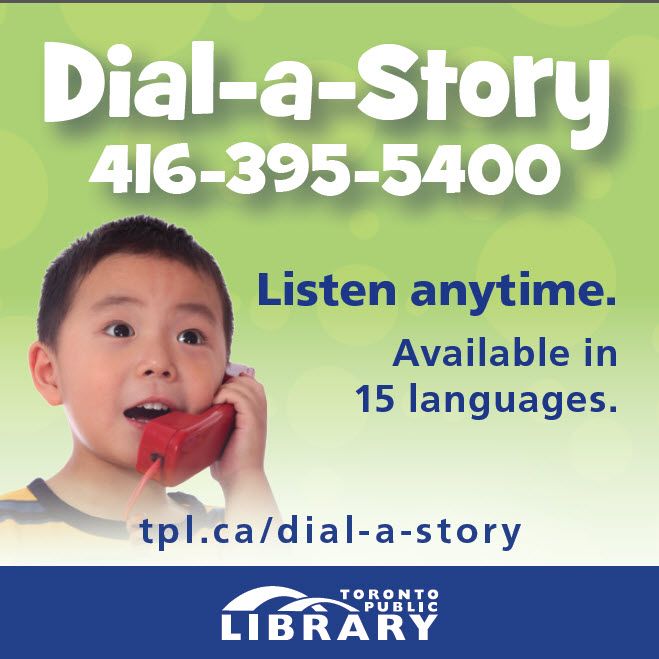 Affiche de la bibliothèque de Toronto avec le texte :
Dial-a-Story 416-395-5400
Listen anytime. Available in 15 languages.
tpl.ca/dial-a-story