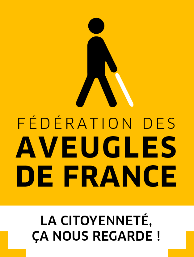 Logo de la fédération des aveugles de France. Sur un fond jaune un personnage stylisé avec un canne blanche et les mots : "Fédération des Aveugles de France : la citoyenneté, ça nous regarde !"